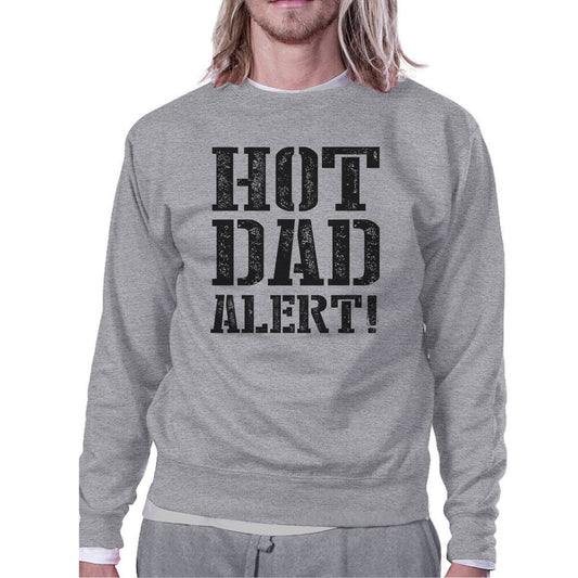 Hot Dad Alert Unisex Grey Sweatshirt Cute Fathers Day Gift For Him