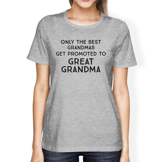 Only The Best Grandmas Get Promoted To Great Grandma Womens Grey Shirt