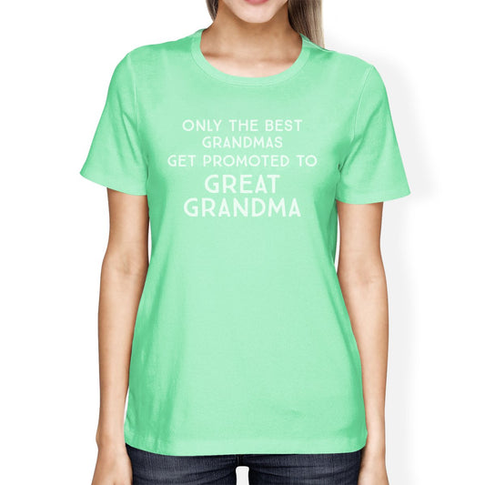 Only The Best Grandmas Get Promoted To Great Grandma Womens Mint Shirt