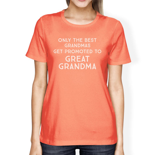 Only The Best Grandmas Get Promoted To Great Grandma Womens Peach Shirt