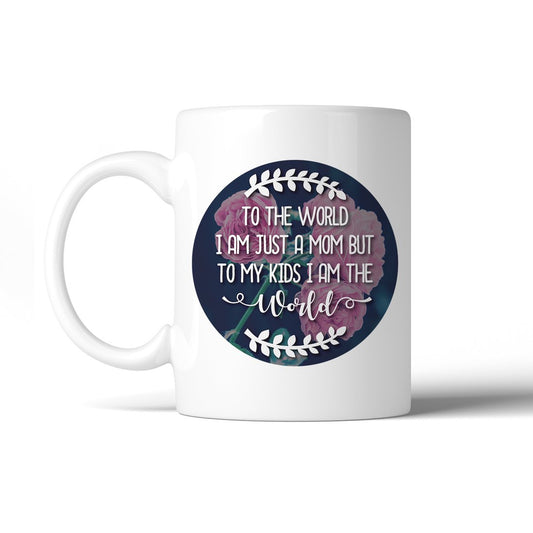 Just A Mom The World 11 Oz Ceramic Coffee Mug