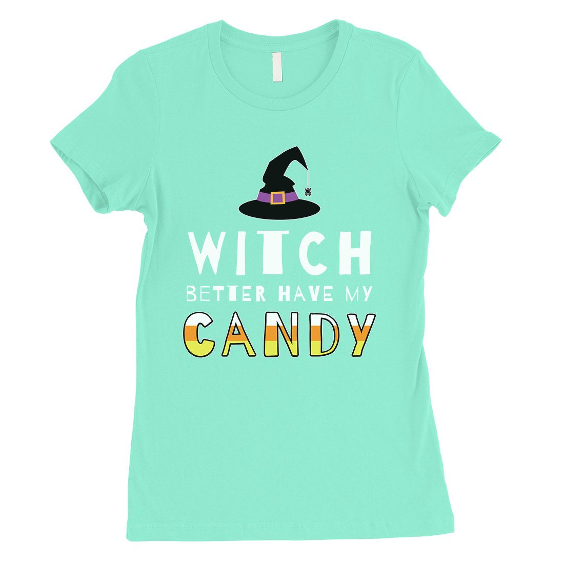 Witch Better Have My Candy Womens T-Shirt