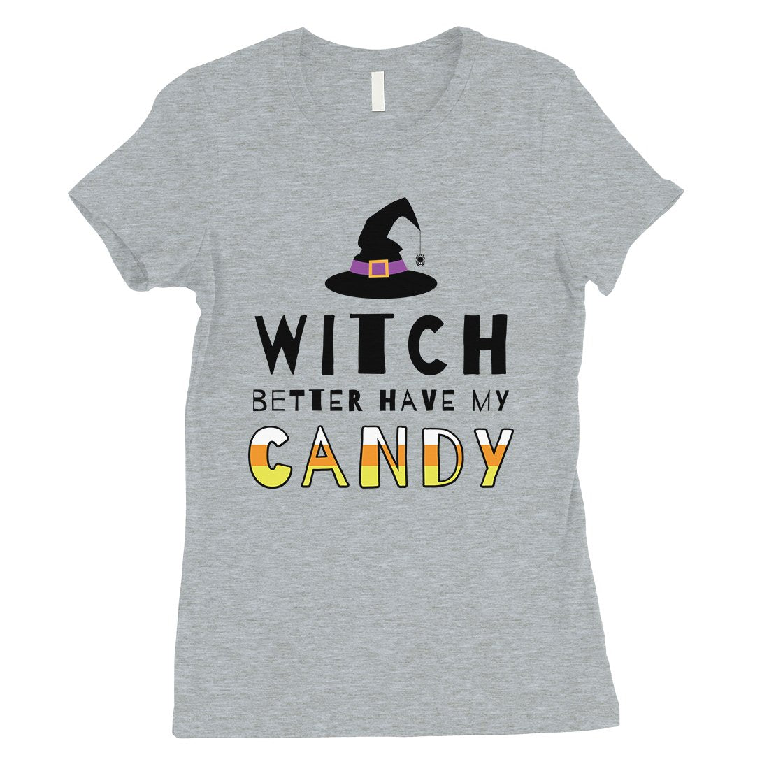 Witch Better Have My Candy Womens T-Shirt