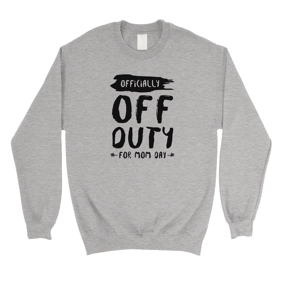 Off Duty Mom Day Unisex Sweatshirt Mother's Day Gift Sweatshirt