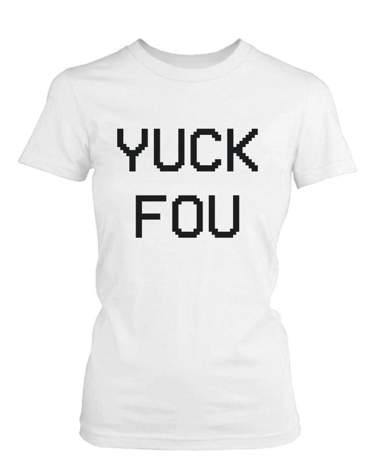 Yuck Fou Funny Women's Shirt Humorous Graphic Tees White Short Sleeve T-shirt