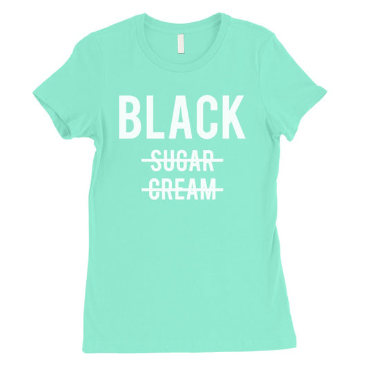 365 Printing Black No Sugar Cream Womens Strong Confidence Coffee T-Shirt