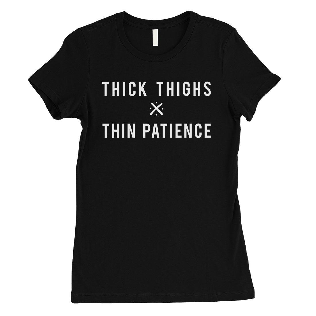 365 Printing Thick Thighs Thin Patience Womens Funny Saying Independent T-Shirt