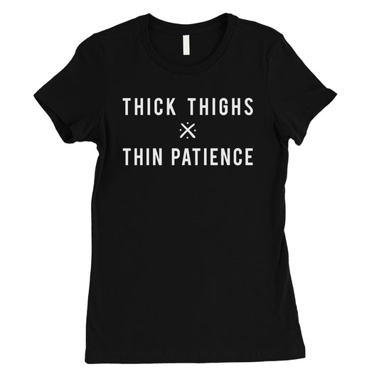 365 Printing Thick Thighs Thin Patience Womens Funny Saying Independent T-Shirt