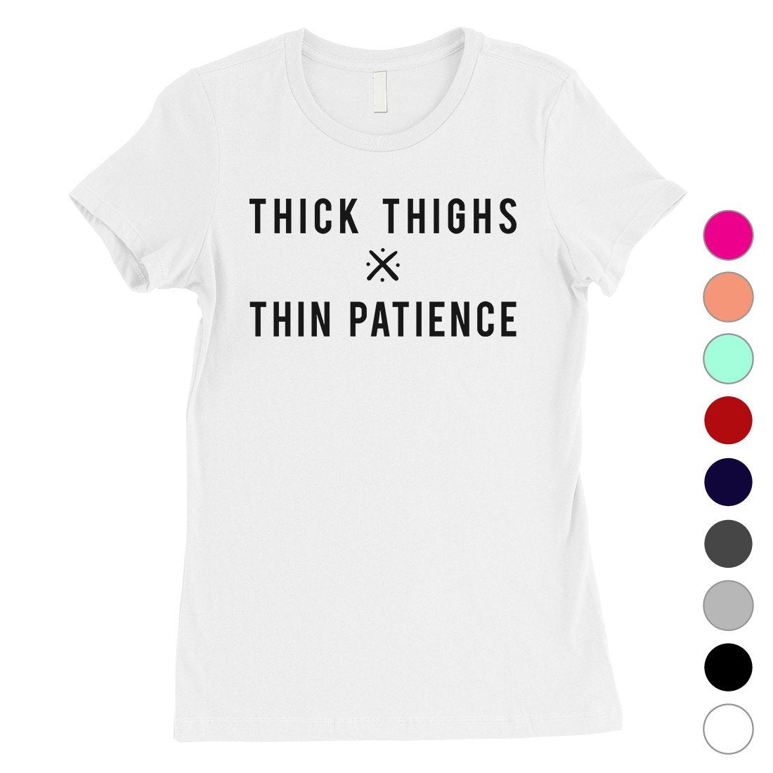 365 Printing Thick Thighs Thin Patience Womens Funny Saying Independent T-Shirt