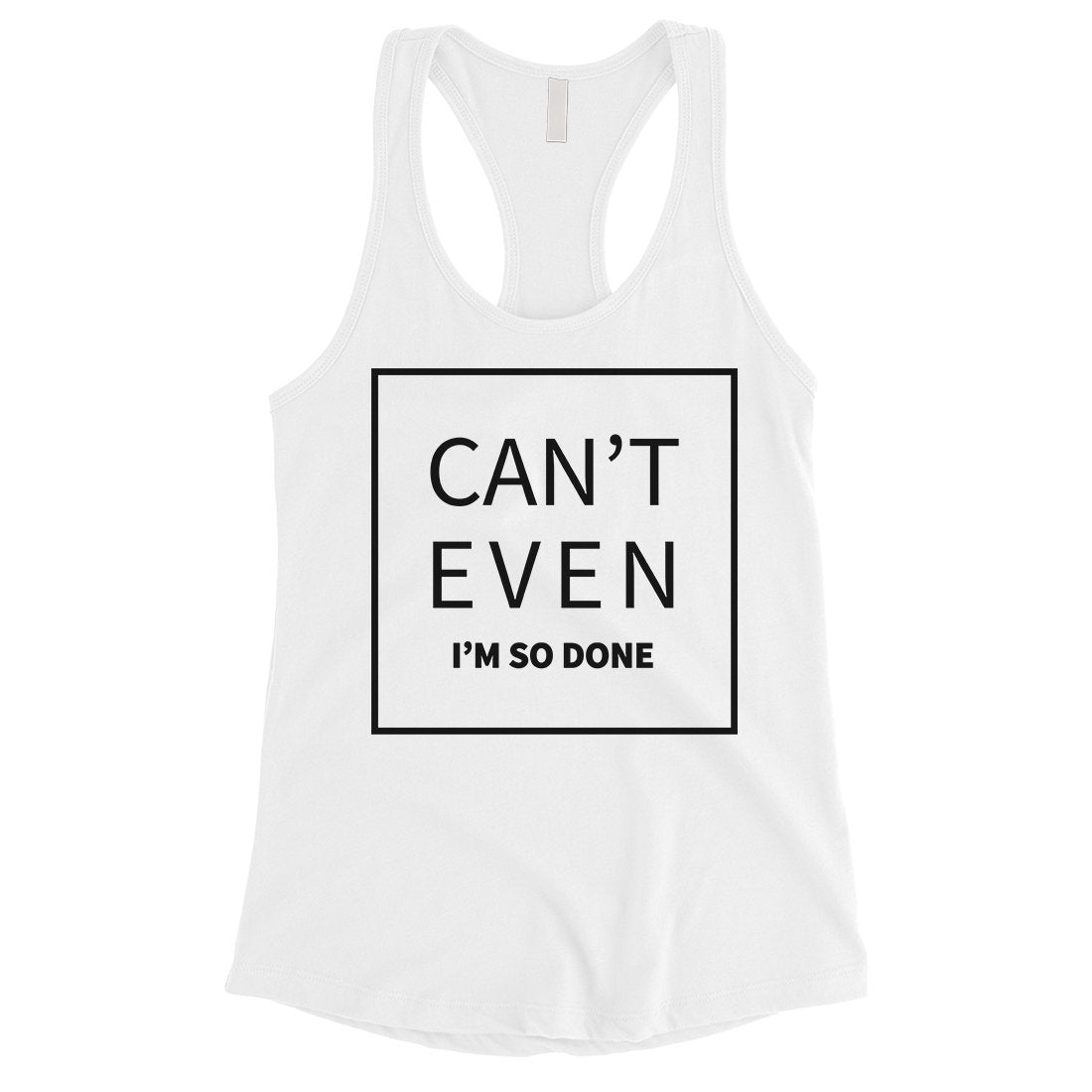 365 Printing Can't Even So Done Womens Hilarious Sassy Saying Humor Tank Top