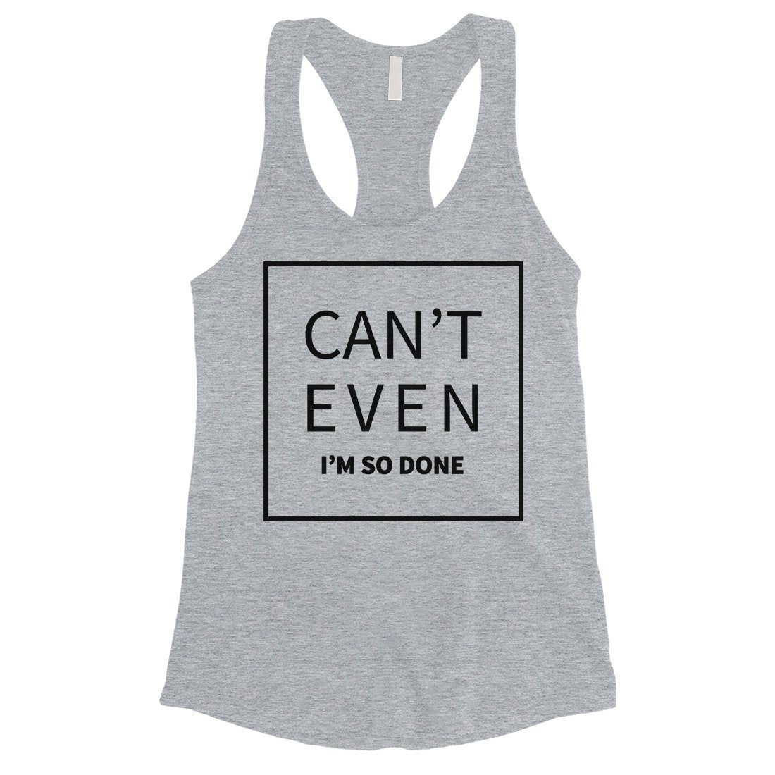 365 Printing Can't Even So Done Womens Hilarious Sassy Saying Humor Tank Top