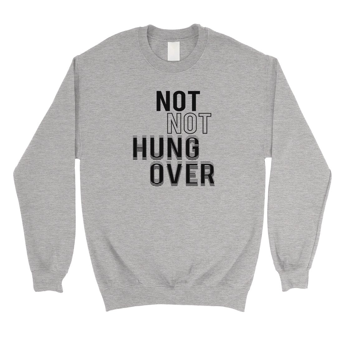 365 Printing Not Hungover Unisex Sweatshirt Funny Saying Winter Pullover Gift