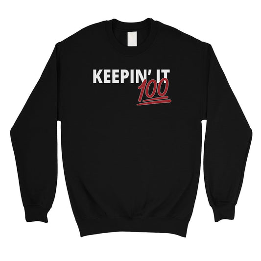 365 Printing Keepin' It 100 Crewneck Pullover Sweatshirt Funny Birthday Gift