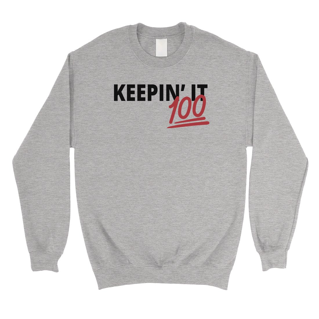 365 Printing Keepin' It 100 Crewneck Pullover Sweatshirt Funny Birthday Gift