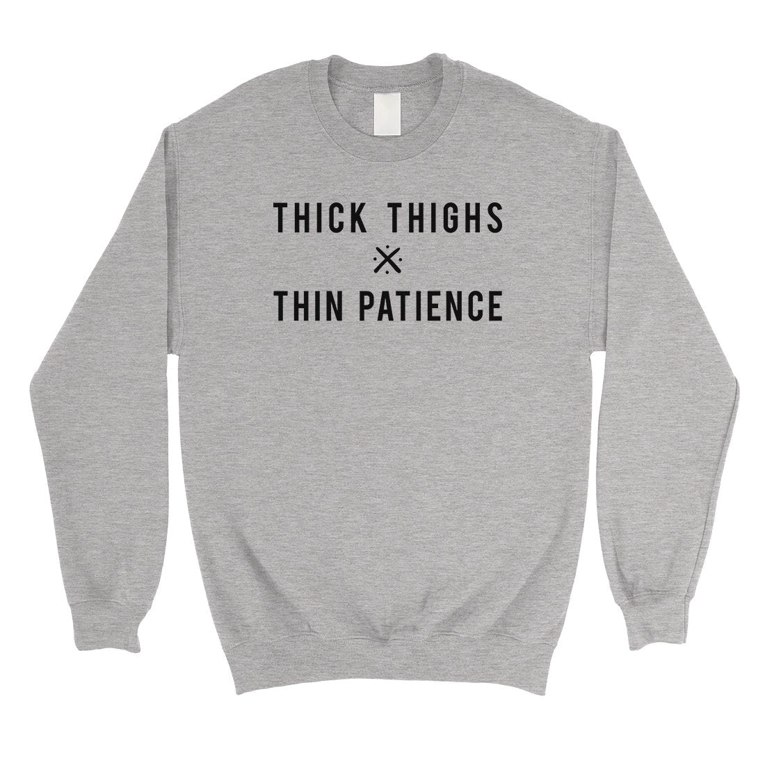 365 Printing Thick Thighs Thin Patience Unisex Sweatshirt Funny Workout Gift