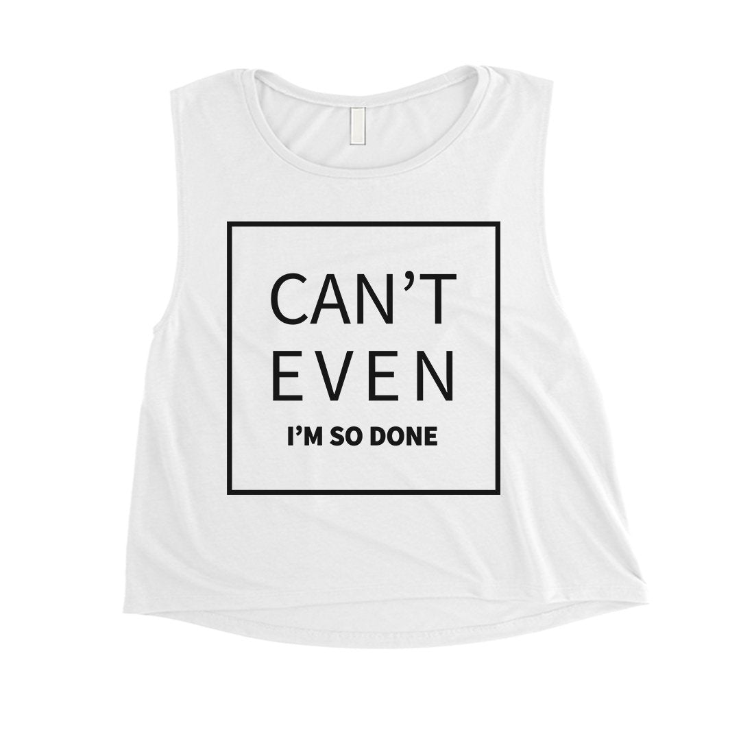 365 Printing Can't Even So Done Womens Hilarious Saying Funny Crop Tank Top Gift