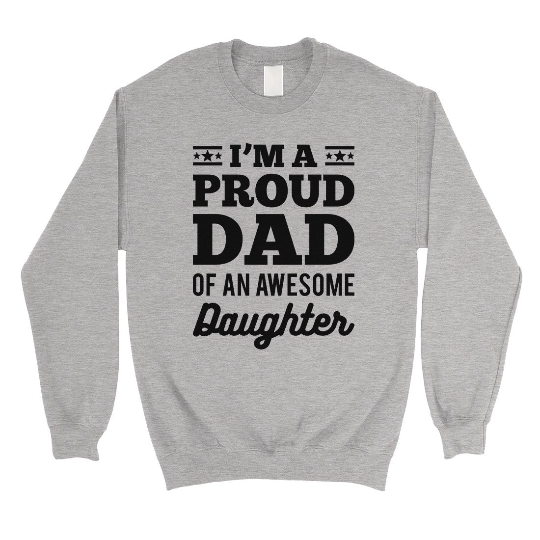 I'm A Proud Dad Mens/Unisex Fleece Sweatshirt Grateful Wise Cool