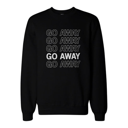 Go Away Graphic Print Sweatshirt Back To School Unisex Sweat Shirt