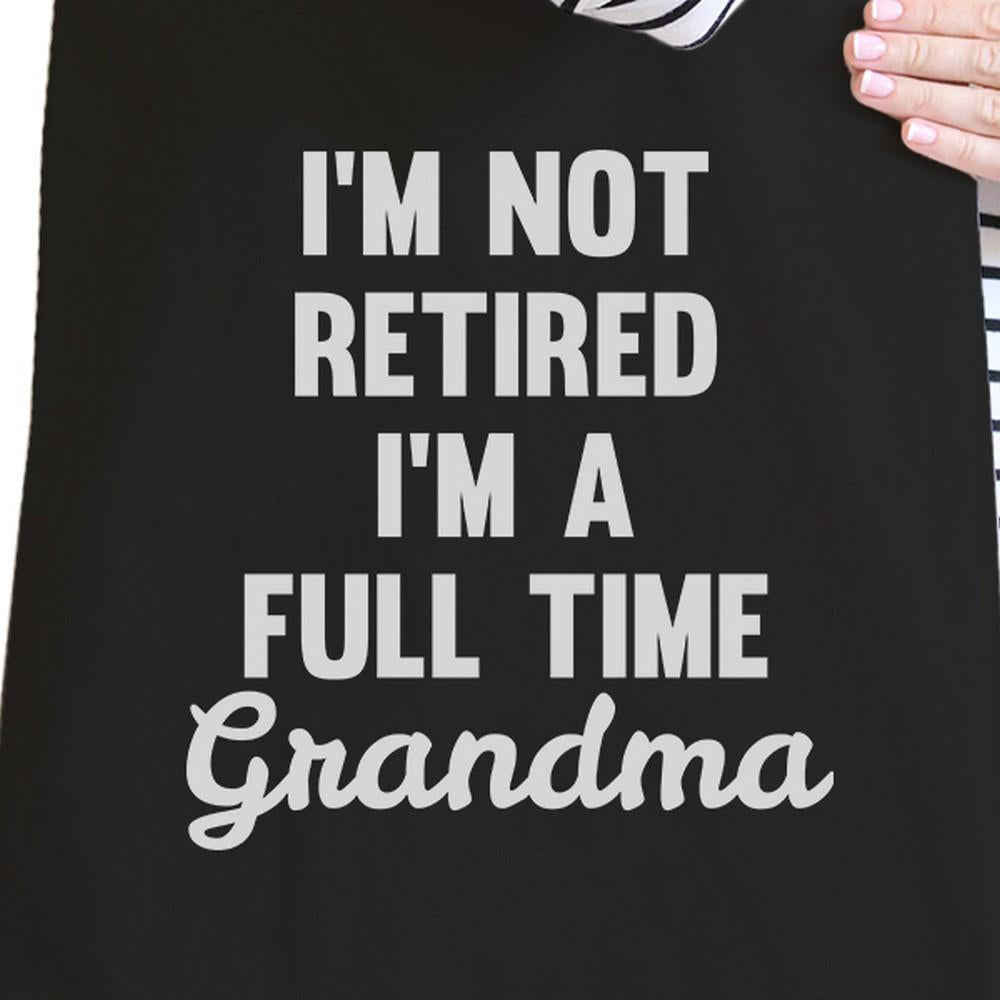 Not Retired Full Time Cute Canvas Bag Funny Gift Ideas For Grandma